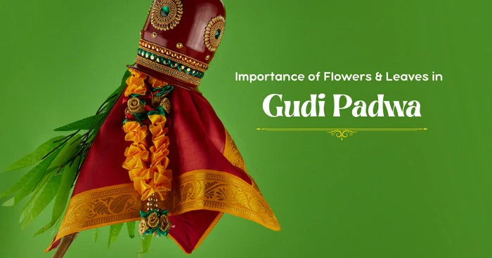 Significance of Leaves and Flowers in Gudi Padwa: Embracing New Beginnings with Nature's Blessings